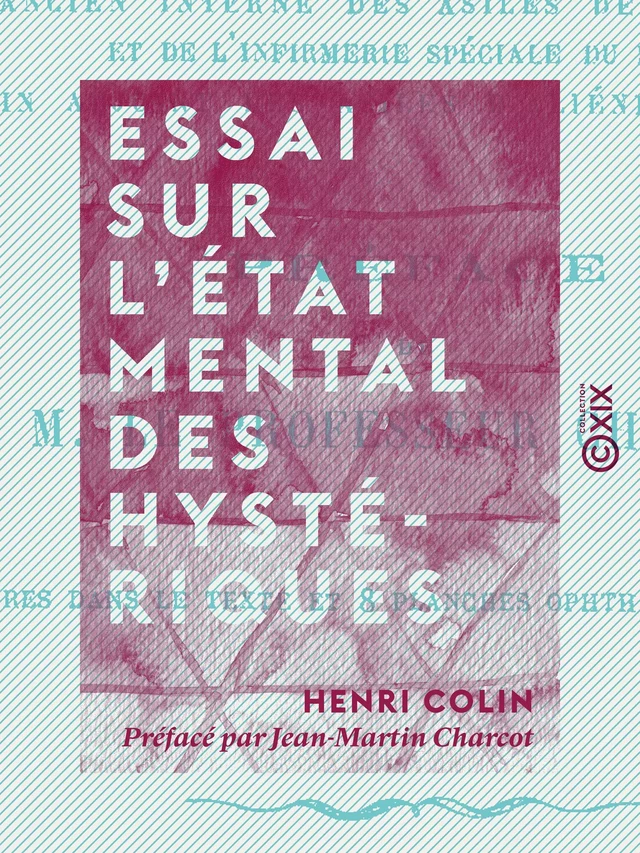 Essai sur l'état mental des hystériques - Henri Colin, Jean Martin Charcot - Collection XIX