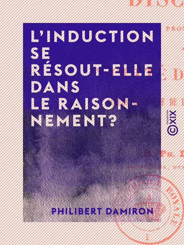 L'Induction se résout-elle dans le raisonnement ? - Philibert Damiron - Collection XIX