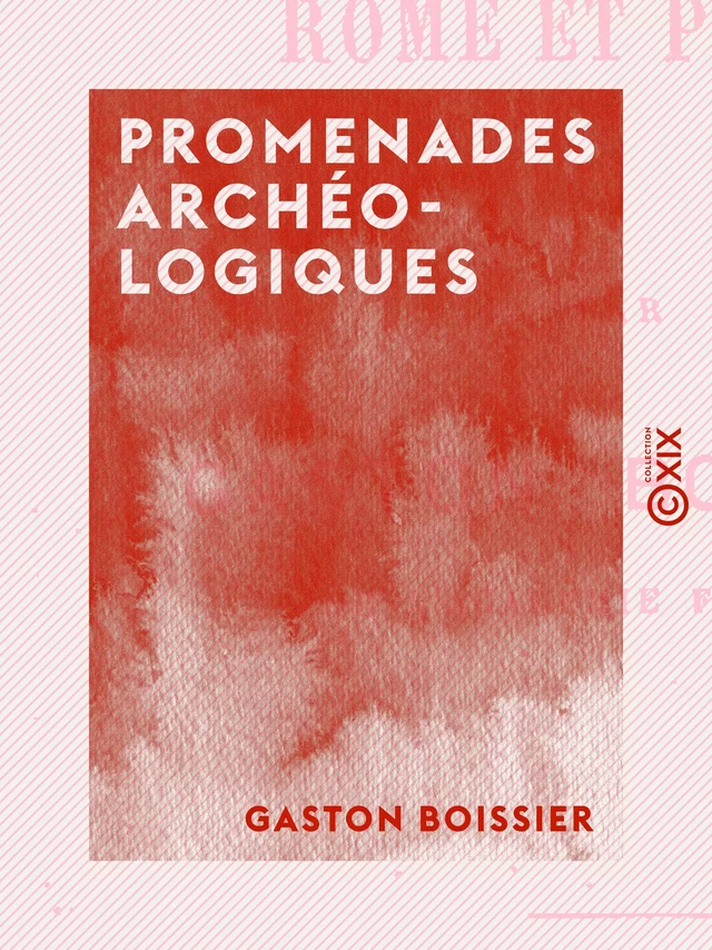 Promenades archéologiques - Gaston Boissier - Collection XIX