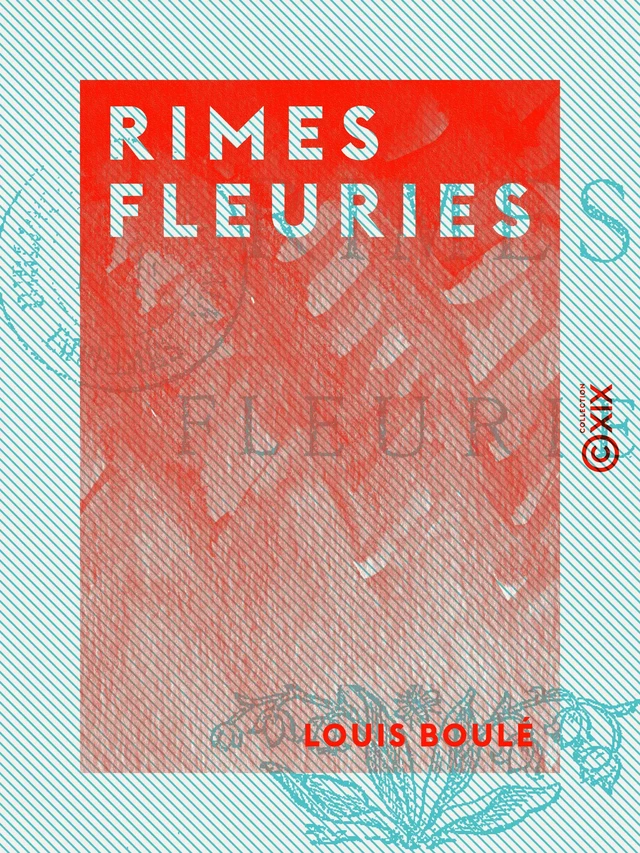 Rimes fleuries - Louis Boulé - Collection XIX