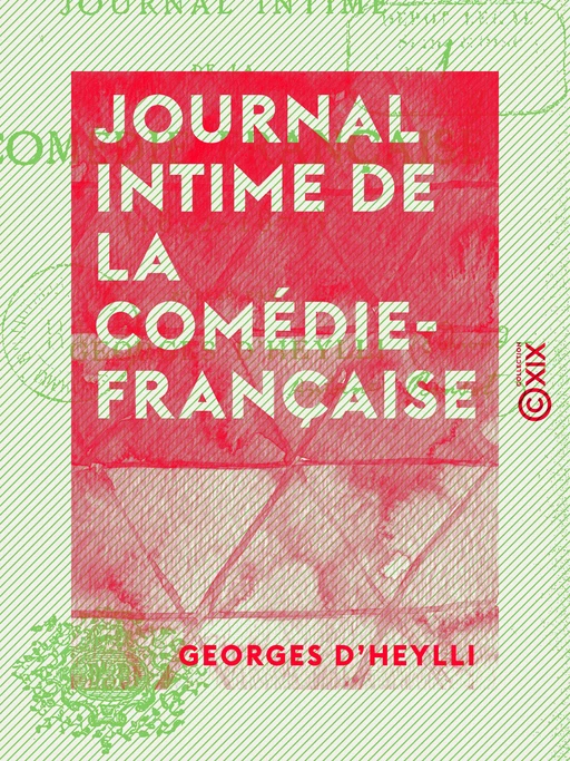 Journal intime de la Comédie-Française - Georges d' Heylli - Collection XIX