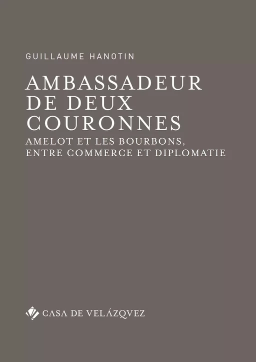 Ambassadeur de deux couronnes - Guillaume Hanotin - Casa de Velázquez