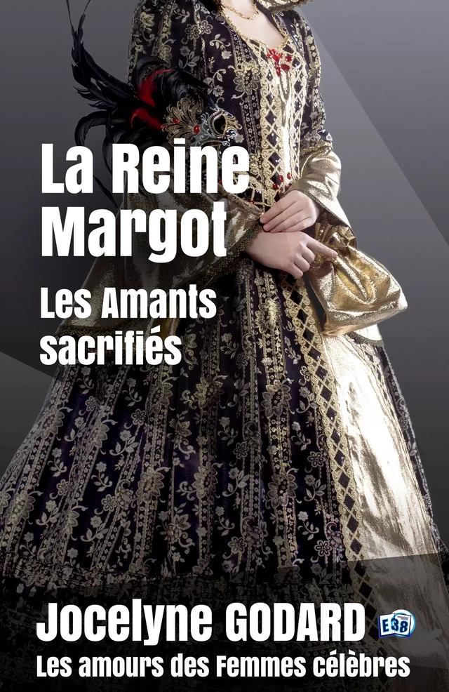 La Reine Margot, Les amants sacrifiés - Jocelyne Godard - Les éditions du 38