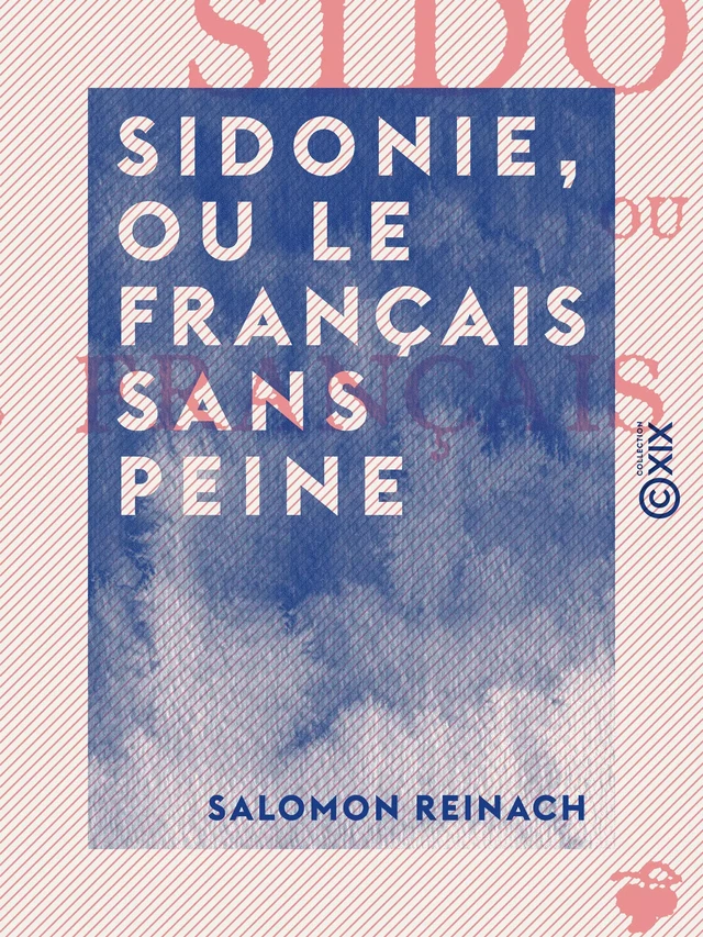 Sidonie, ou Le Français sans peine - Salomon Reinach - Collection XIX