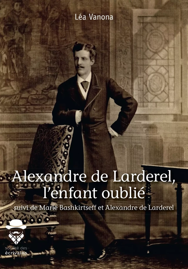 Alexandre de Larderel, l'enfant oublié - Lea Vanona - Société des écrivains