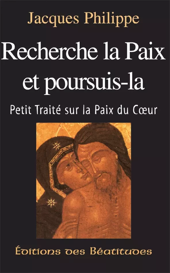 Recherche la paix et poursuis-la - Jacques Philippe - Editions des Béatitudes