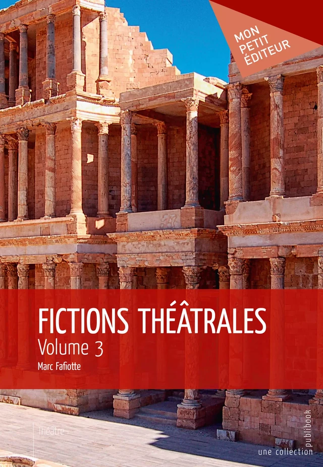 Fictions théâtrales - Volume 3 - Marc Fafiotte - Mon Petit Editeur