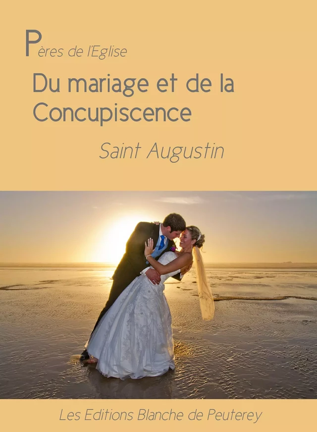 Du mariage et de la concupiscence - Saint Augustin Saint Augustin - Les Editions Blanche de Peuterey