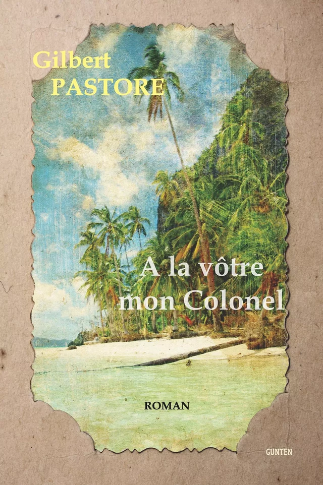 A la vôtre mon Colonel - Gilbert Pastore - Editions Gunten