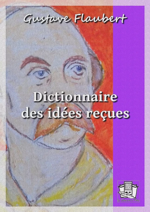 Dictionnaire des idées reçues - Gustave Flaubert - La Gibecière à Mots