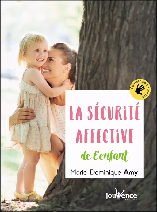 La sécurité affective de l'enfant - Marie-Dominique Amy - Éditions Jouvence