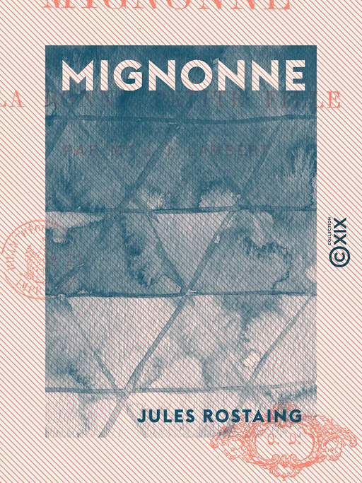 Mignonne - Ou la Bonne Petite Fille - Jules Rostaing - Collection XIX