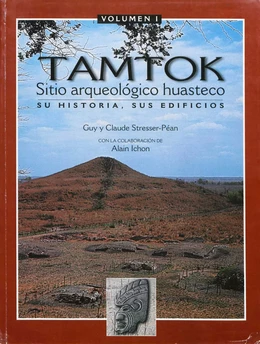 Tamtok, sitio arqueológico huasteco. Volumen I