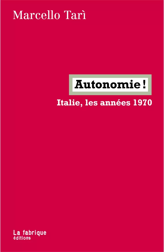 Autonomie ! - Marcello Tarì - La fabrique éditions