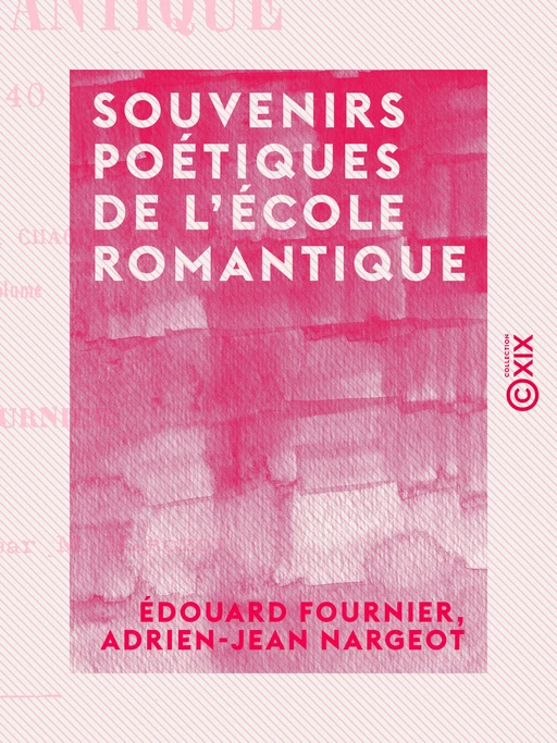 Souvenirs poétiques de l'école romantique - Édouard Fournier, Adrien-Jean Nargeot - Collection XIX