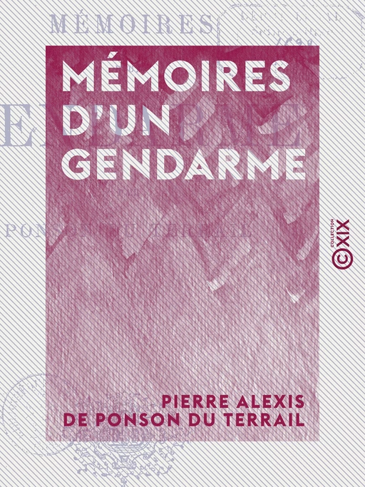 Mémoires d'un gendarme - Pierre Alexis de Ponson du Terrail - Collection XIX