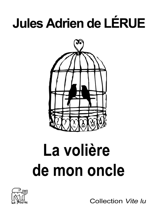 La volière de mon oncle - Jules-Adrien de Lérue - La Piterne