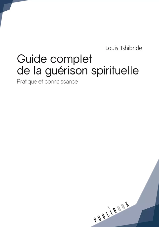 Guide complet de la guérison spitiruelle - Louis Tshibride - Publibook