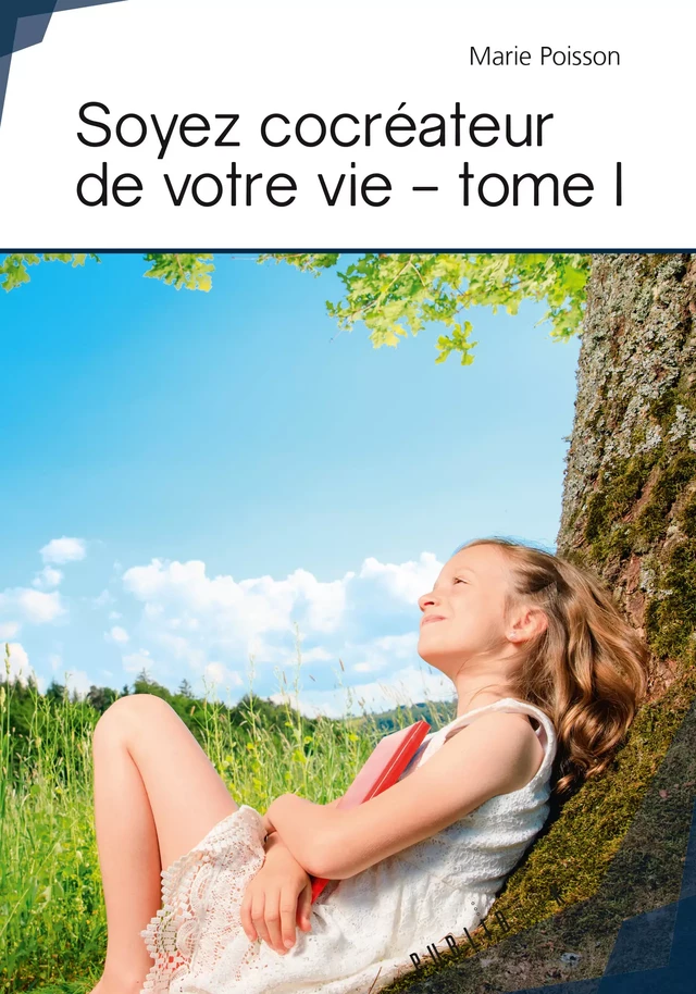 Soyez cocréateur de votre vie - tome I - Marie Poisson - Publibook