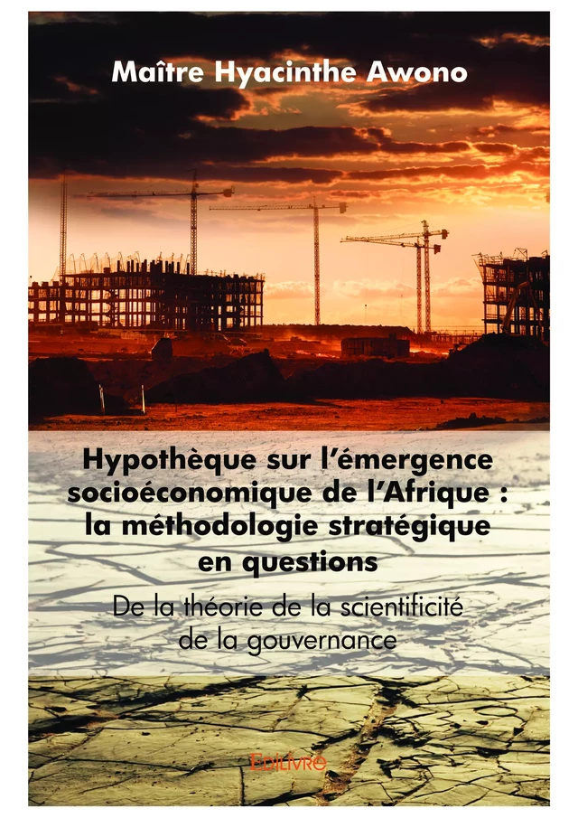 Hypothèque sur l’émergence socioéconomique de l’Afrique : La méthodologie stratégique en questions - Maître Hyacinthe Awono - Editions Edilivre