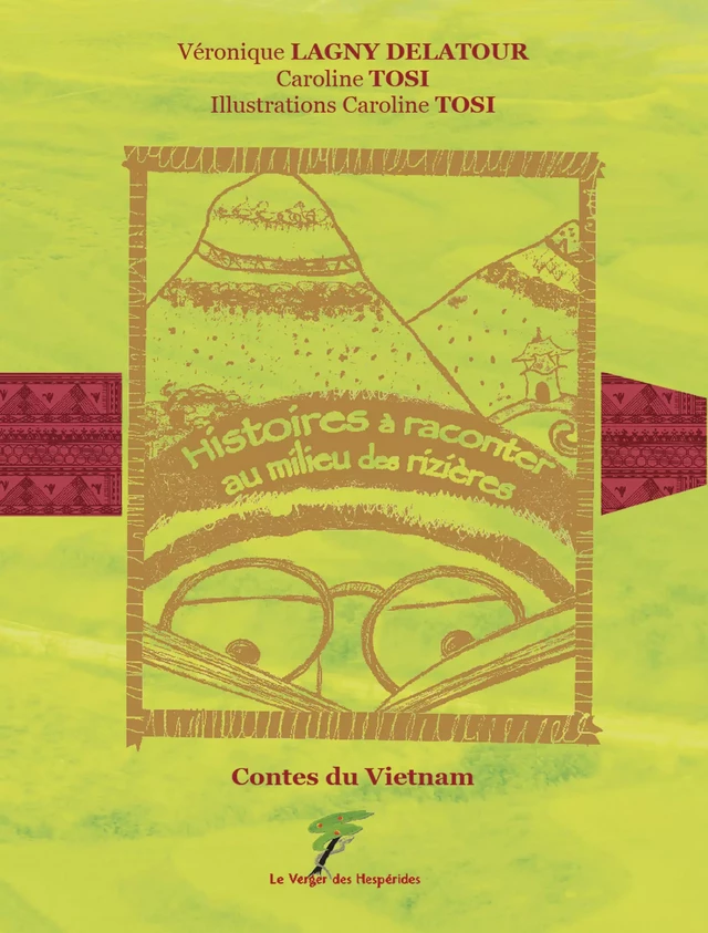 Contes du Vietnam - Histoires à raconter au milieu des rizières - Véronique Lagny-Delatour, Caroline Tosi - Le Verger des Hespérides