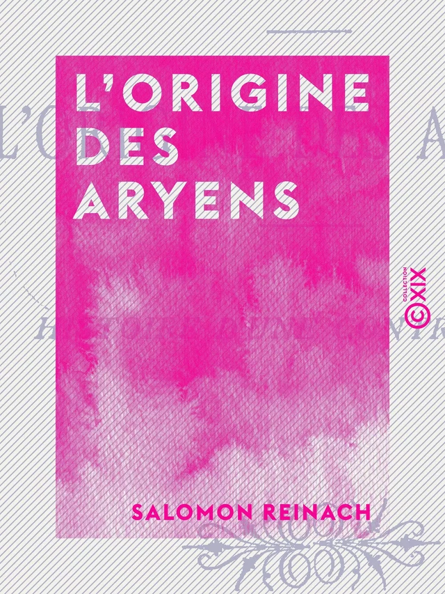 L'Origine des Aryens - Salomon Reinach - Collection XIX