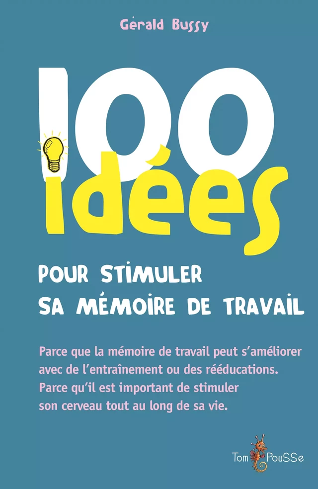 100 idées pour stimuler sa mémoire de travail - Gérald Bussy - Tom Pousse