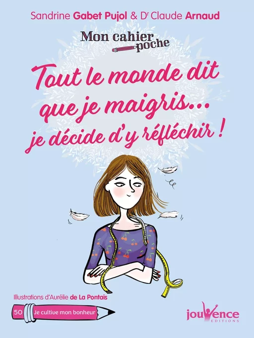 Mon cahier poche : Tout le monde dit que je maigris... je décide d'y réfléchir ! - Claude Arnaud, Sandrine Gabet Pujol - Éditions Jouvence