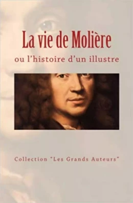 La vie de Molière ou l’histoire d’un illustre