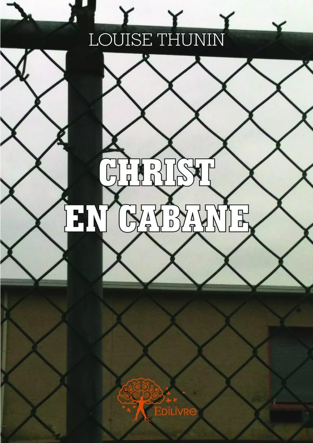 Christ en cabane - Louise Thunin - Editions Edilivre