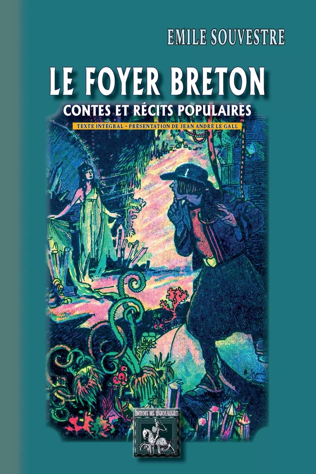 Le Foyer breton (contes et récits populaires) - Émile Souvestre - Editions des Régionalismes