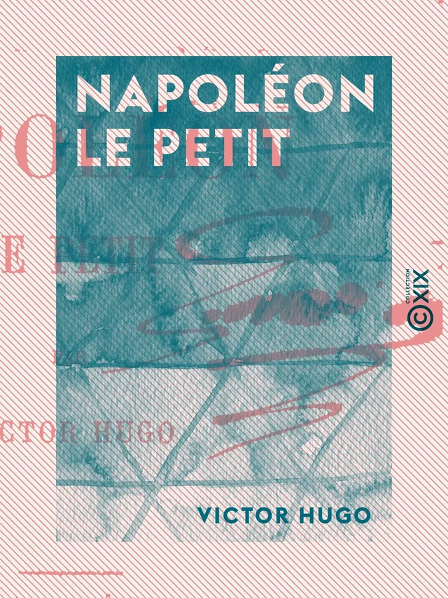 Napoléon le Petit - Victor Hugo - Collection XIX