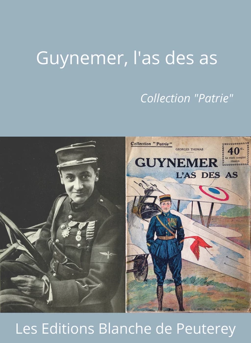 Guynemer, l'As des As - Georges Thomas - Les Editions Blanche de Peuterey