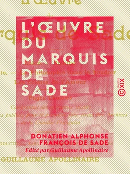 L'Œuvre du marquis de Sade - Zoloé, Justine, Juliette, la Philosophie dans le boudoir, Oxtiern ou les Malheurs du libertinage : pages choisies, comprenant des morceaux inédits