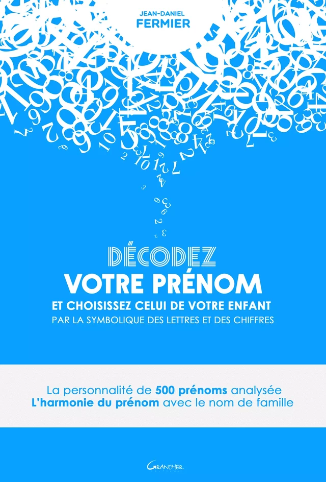 Décodez votre prénom et choisissez celui de votre enfant par la symbolique des lettres et des chiffres - Jean-Daniel Fermier - Grancher