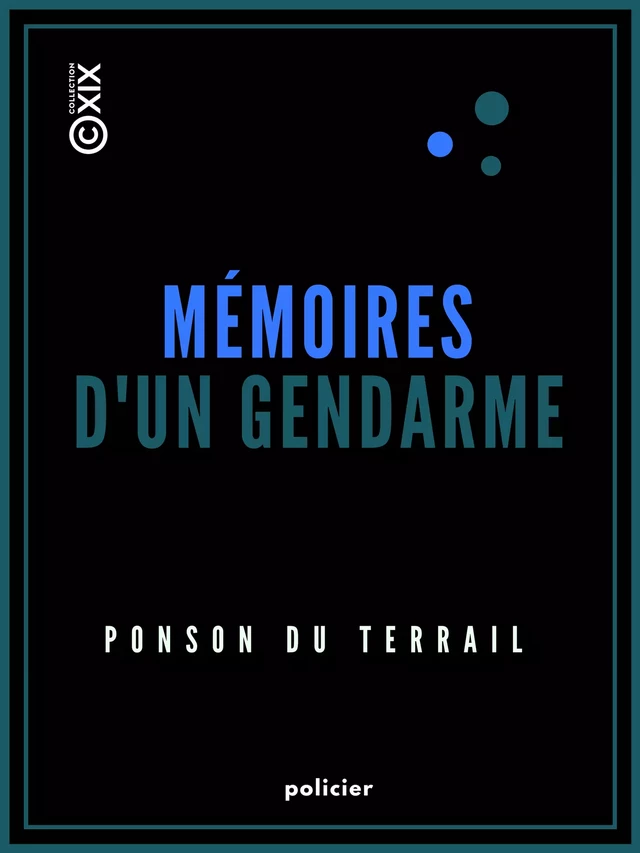 Mémoires d'un gendarme - Pierre Alexis de Ponson du Terrail - Collection XIX