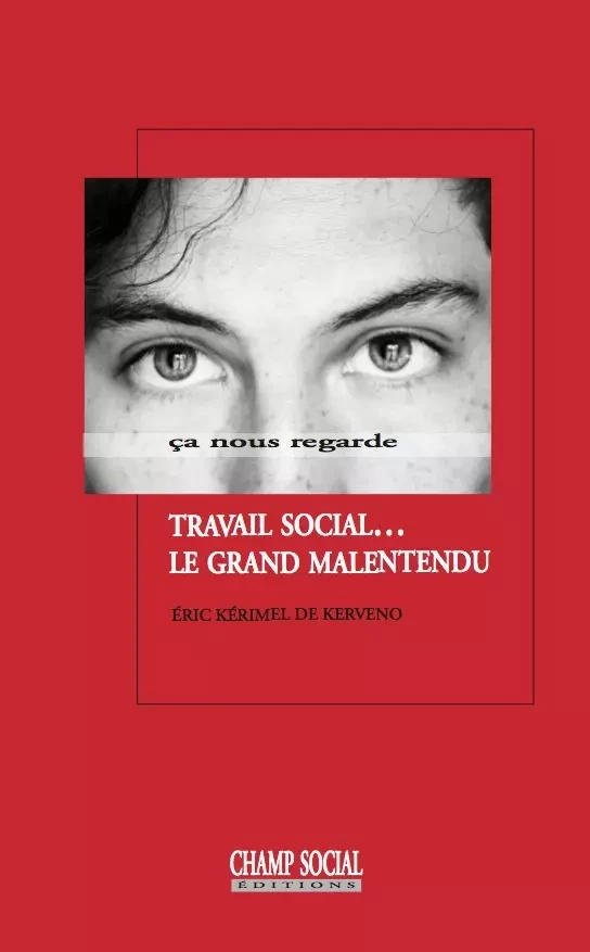 Travail social… le grand malentendu - Kérimel de Kerveno Éric - Champ social Editions