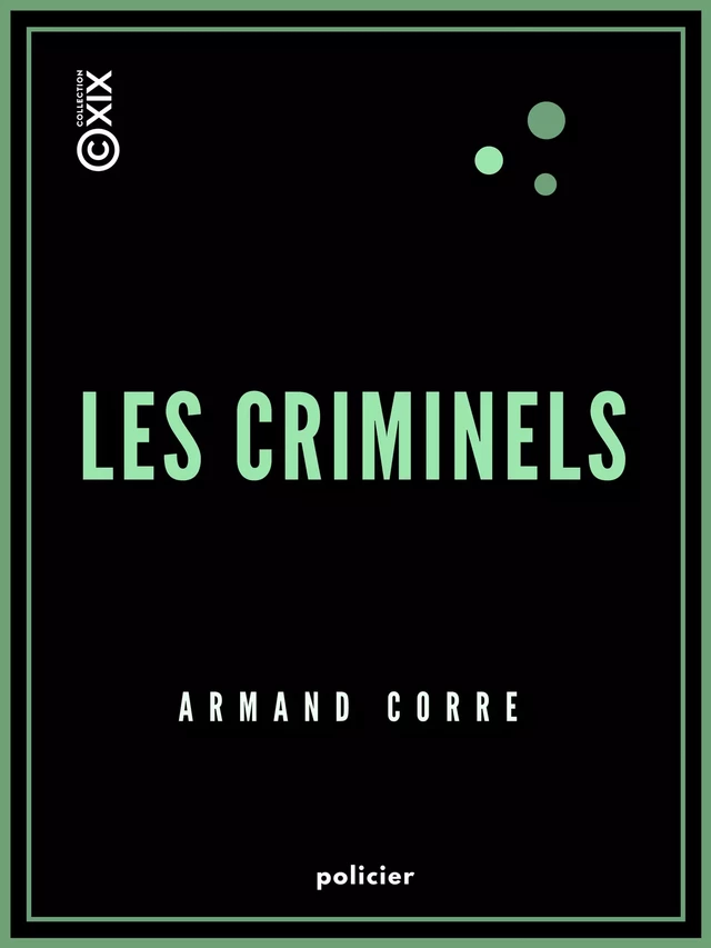 Les Criminels - Armand Corre - Collection XIX