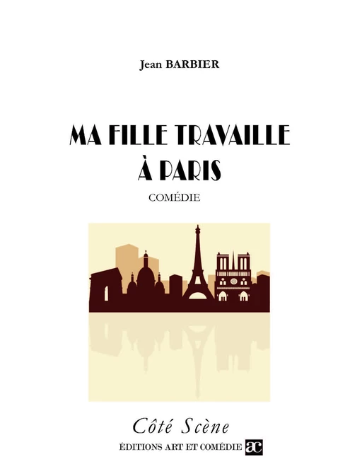 Ma fille travaille à Paris - Jean Barbier - Librairie Théâtrale