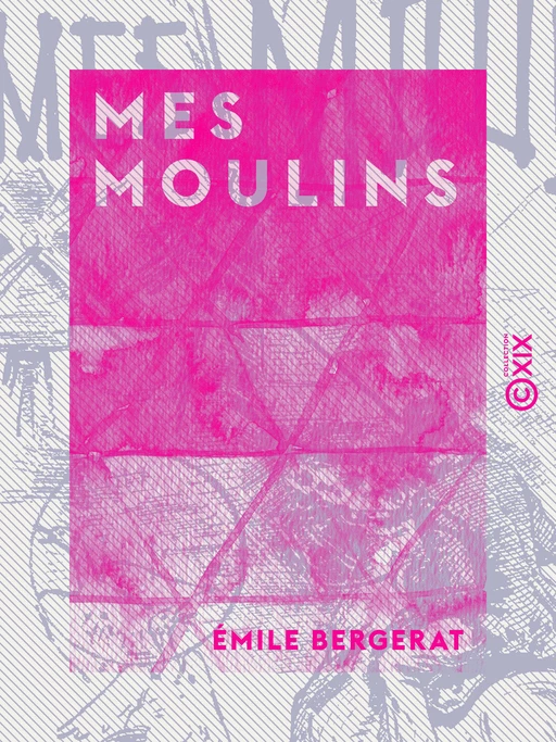 Mes moulins - Emile Bergerat - Collection XIX