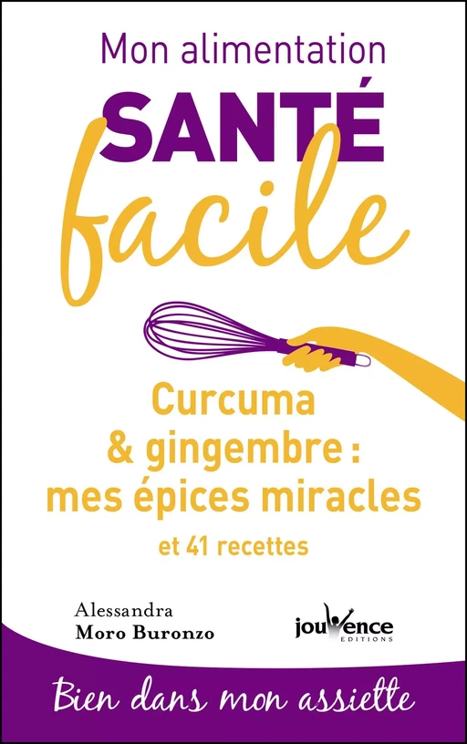 Mon alimentation santé facile : Curcuma & gingembre, mes épices miracles - Alessandra Moro Buronzo - Éditions Jouvence