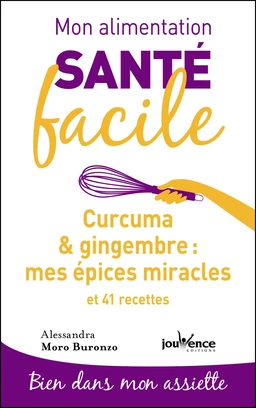 Mon alimentation santé facile : Curcuma & gingembre, mes épices miracles