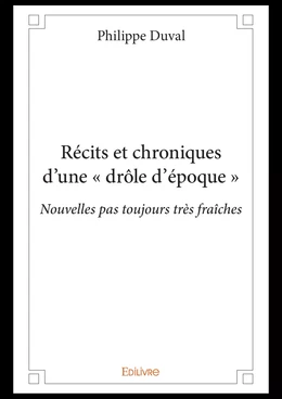 Récits et chroniques d'une « drôle d'époque »