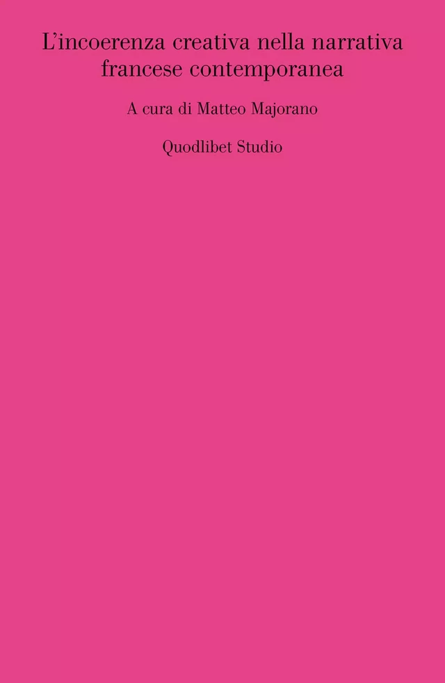 L'incoerenza creativa nella narrativa francese contemporanea -  - Quodlibet