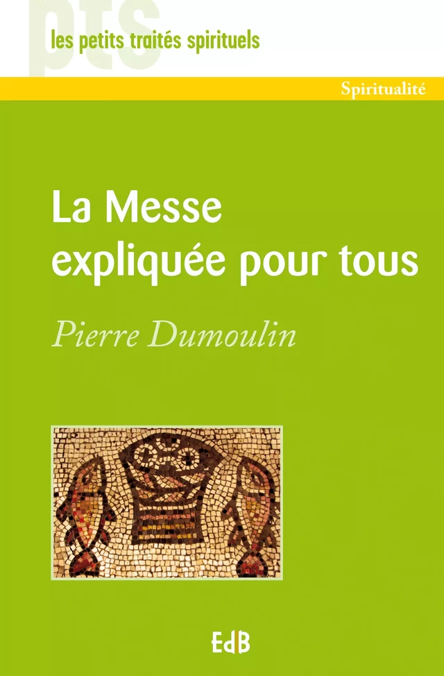 La messe expliquée pour tous - Pierre Dumoulin - Editions des Béatitudes