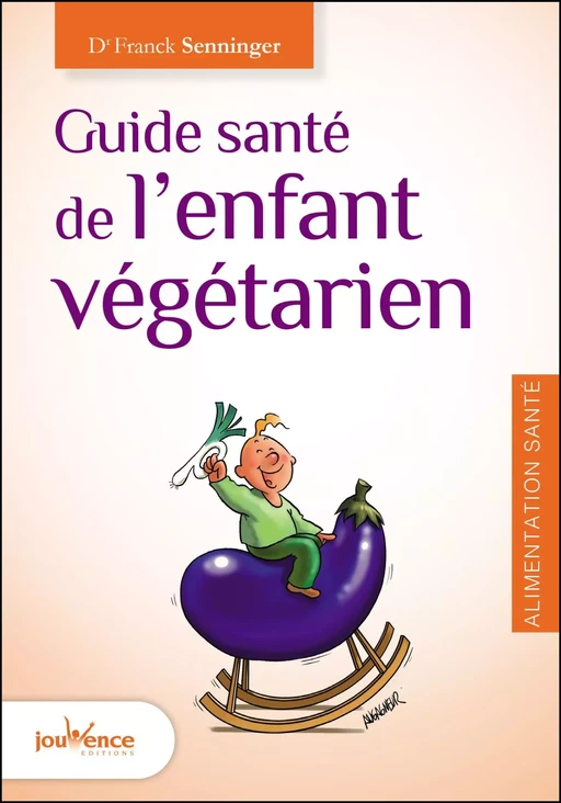 Guide santé de l'enfant végétarien - Franck SENNINGER - Éditions Jouvence