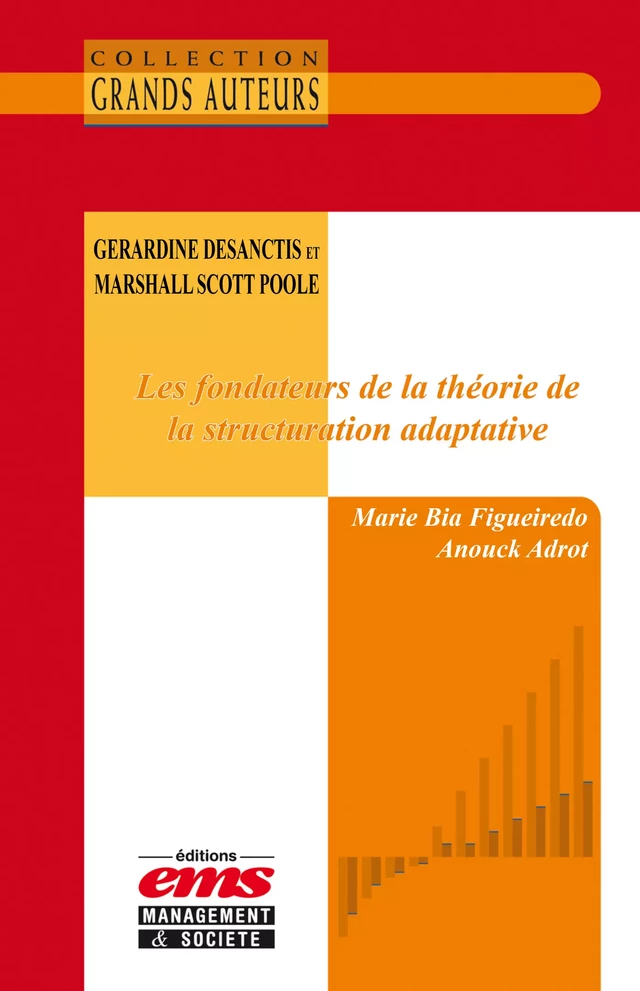 Gerardine DeSanctis et Marshall Scott Poole. Les fondateurs de la théorie de la structuration adaptative - Marie BIA FIGUEIREDO, Anouck Adrot - Éditions EMS