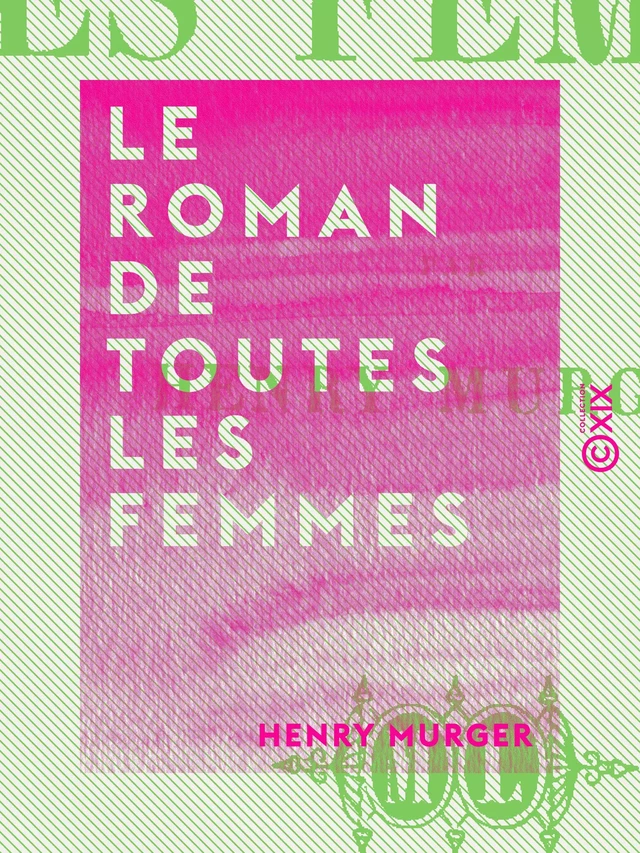 Le Roman de toutes les femmes - Henri Murger - Collection XIX