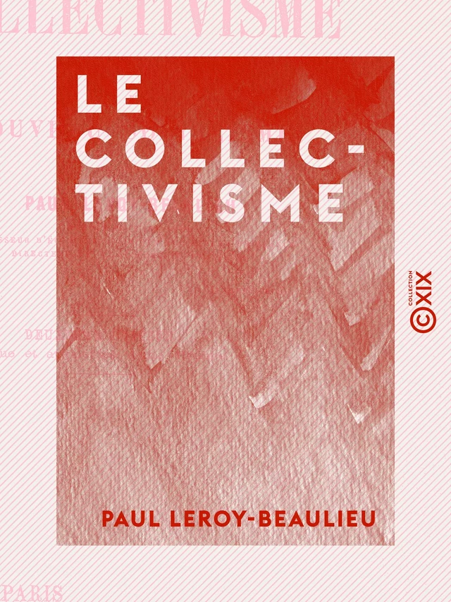 Le Collectivisme - Examen critique du nouveau socialisme - Paul Leroy-Beaulieu - Collection XIX