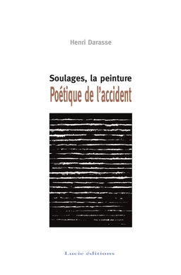 Soulages, la peinture. Poétique de l'accident